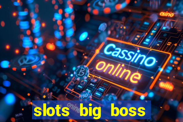 slots big boss paga mesmo